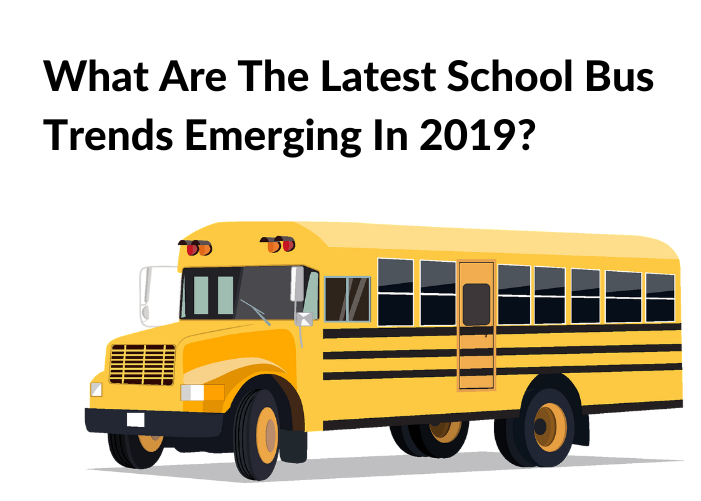 What Are The Latest School Bus Trends Emerging In 2019?
