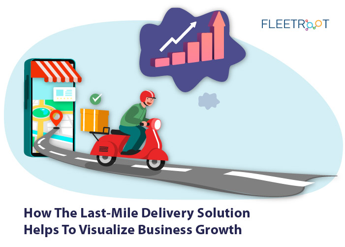How last-mile delivery solution helps to visualize business growth