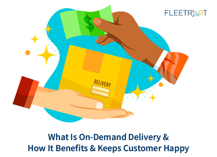 What Is An On-Demand Delivery And How It Benefits And Keeps The Customer Happy