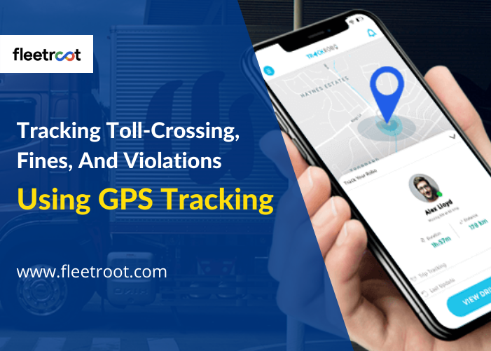 How Does GPS Tracking Help To Track Toll-Crossing, Fines, And Violations?