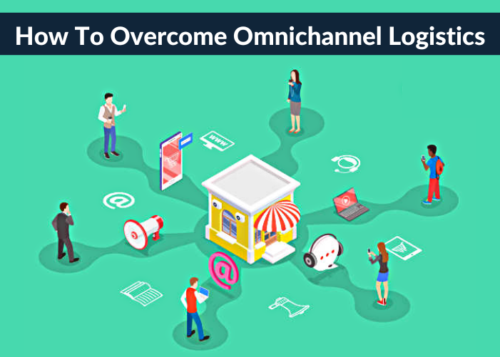 How To Overcome Omnichannel Logistics