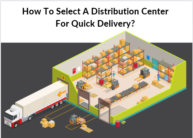 How To Select A Distribution Center For Quick Delivery?