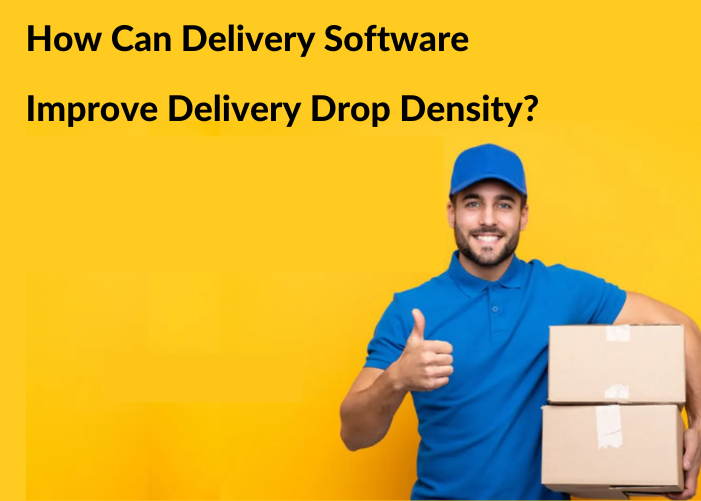 How Can Delivery Software Improve Delivery Drop Density?