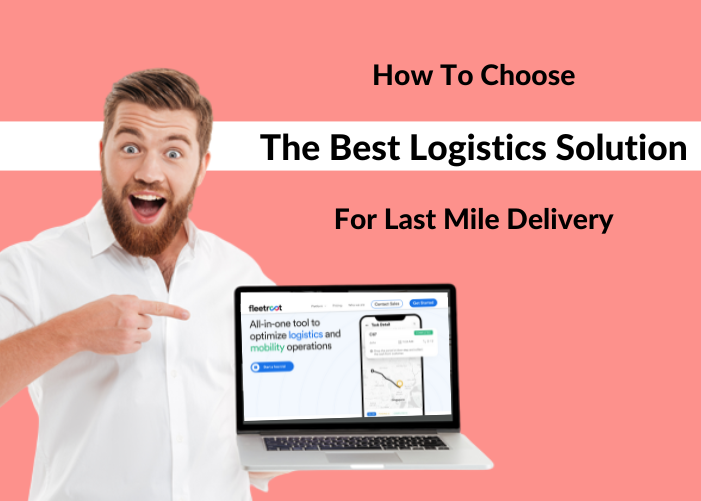 How To Choose The Best Logistics Solution For Last Mile Delivery