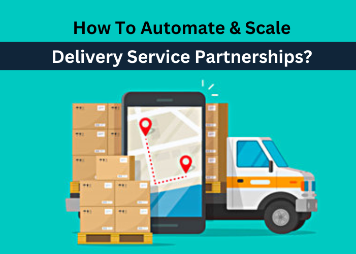 How To Automate & Scale Delivery Service Partnerships?
