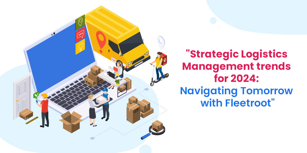 Strategic Logistics Management trends for 2024